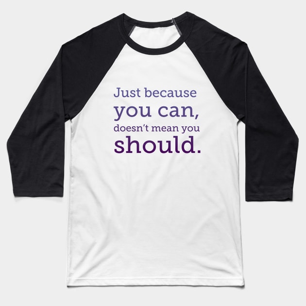 Just because you can, purple type Baseball T-Shirt by Stonework Design Studio